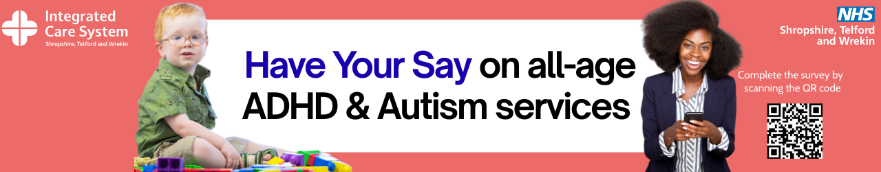 Have Your Say on ADHD & Autism Services in Shropshire, Telford and Wrekin